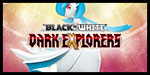 Black & White: Dark Explorers